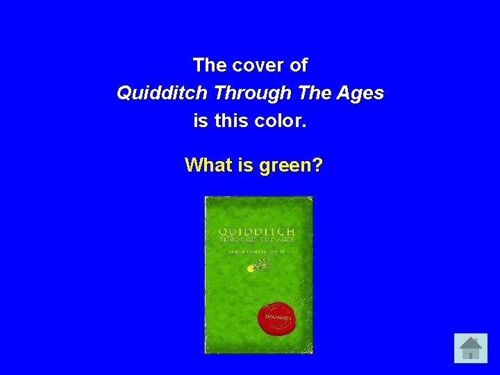 The cover of Quidditch Through The Ages is this color. What is green? 