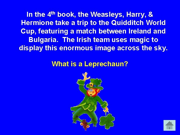 In the 4 th book, the Weasleys, Harry, & Hermione take a trip to