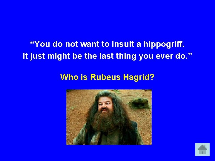 “You do not want to insult a hippogriff. It just might be the last