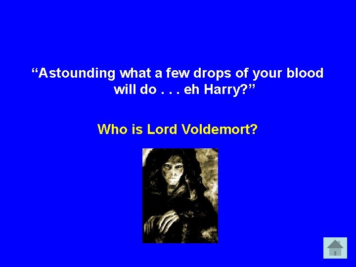 “Astounding what a few drops of your blood will do. . . eh Harry?