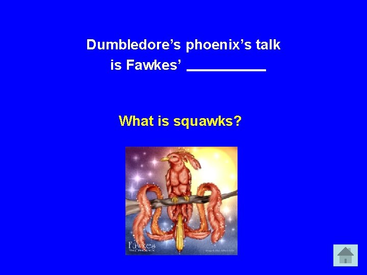 Dumbledore’s phoenix’s talk is Fawkes’ What is squawks? 