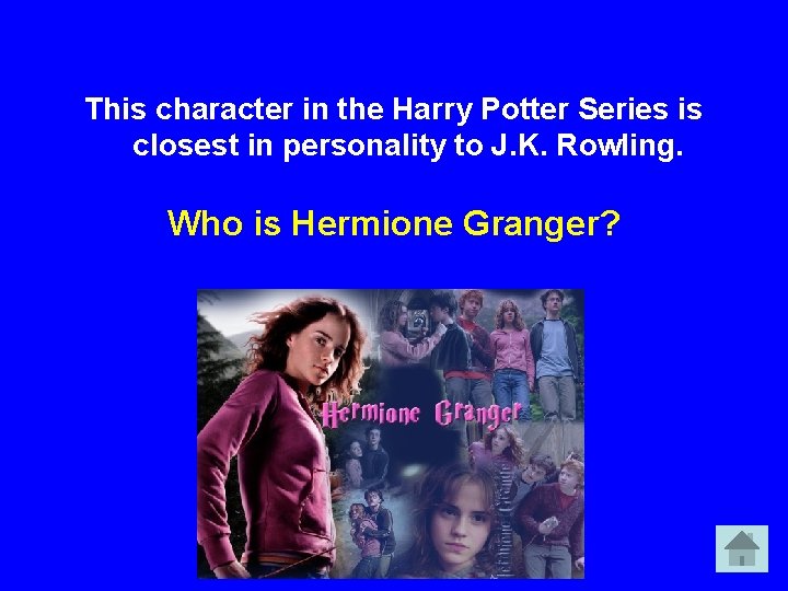 This character in the Harry Potter Series is closest in personality to J. K.