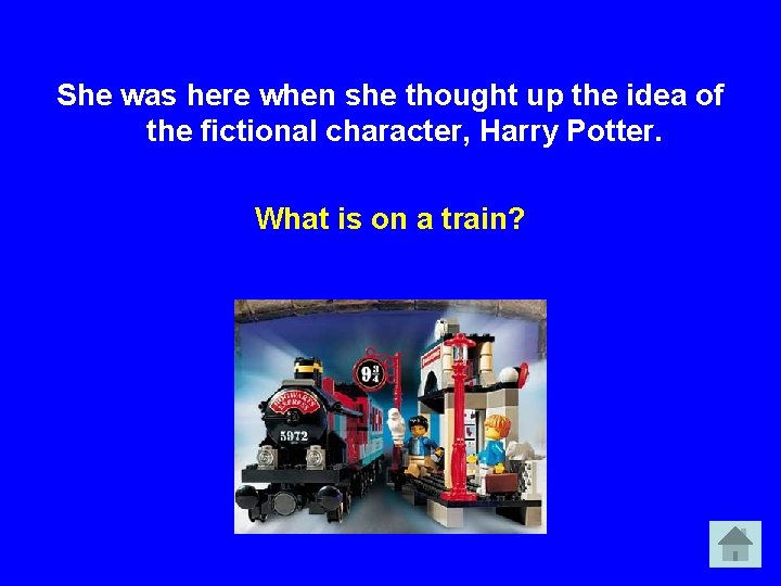 She was here when she thought up the idea of the fictional character, Harry