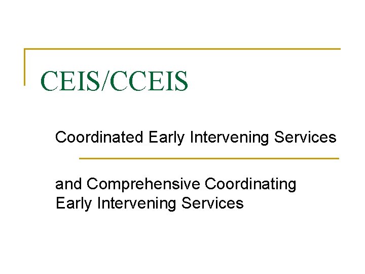 CEIS/CCEIS Coordinated Early Intervening Services and Comprehensive Coordinating Early Intervening Services 