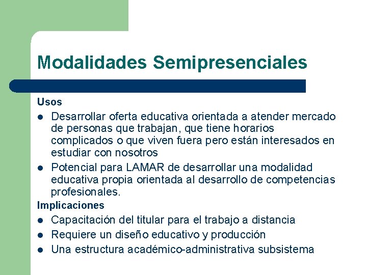 Modalidades Semipresenciales Usos l l Desarrollar oferta educativa orientada a atender mercado de personas