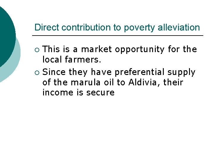 Direct contribution to poverty alleviation This is a market opportunity for the local farmers.