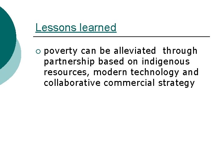 Lessons learned ¡ poverty can be alleviated through partnership based on indigenous resources, modern