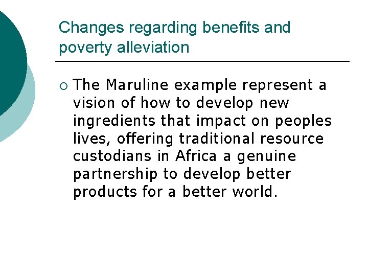 Changes regarding benefits and poverty alleviation ¡ The Maruline example represent a vision of