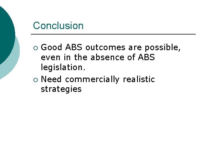 Conclusion Good ABS outcomes are possible, even in the absence of ABS legislation. ¡