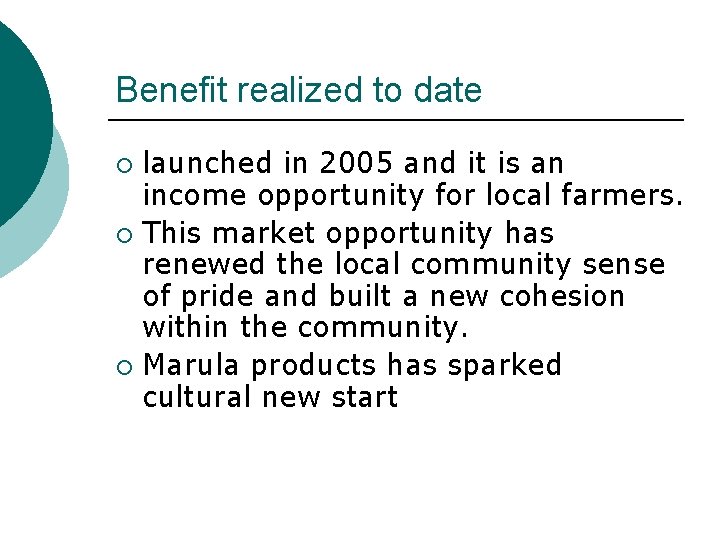 Benefit realized to date launched in 2005 and it is an income opportunity for