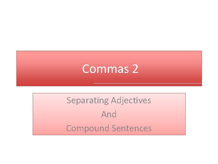 Commas 2 Separating Adjectives And Compound Sentences 