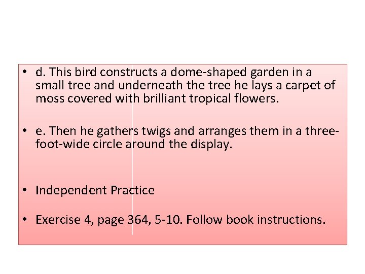  • d. This bird constructs a dome-shaped garden in a small tree and