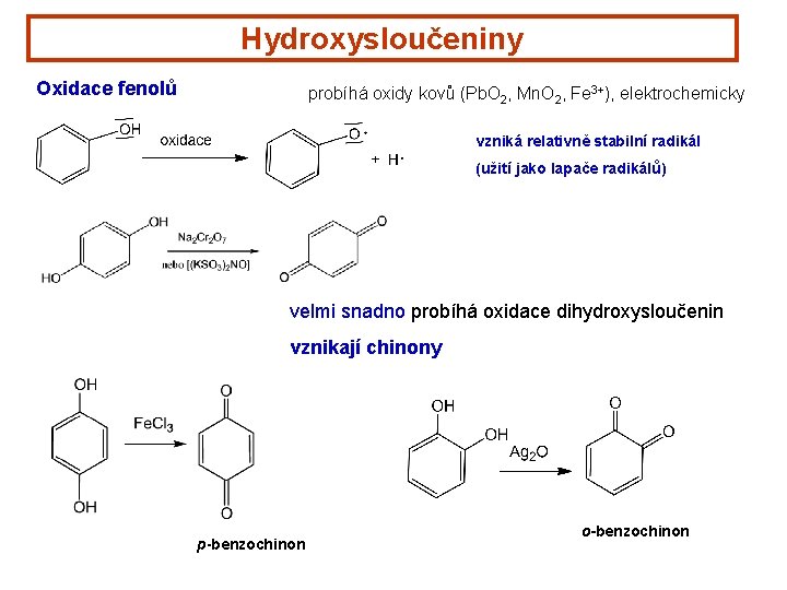 Hydroxysloučeniny Oxidace fenolů probíhá oxidy kovů (Pb. O 2, Mn. O 2, Fe 3+),