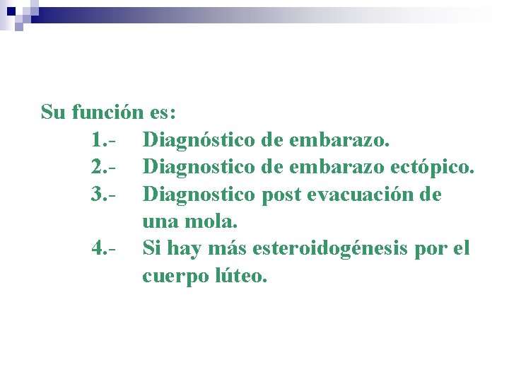 Su función es: 1. - Diagnóstico de embarazo. 2. - Diagnostico de embarazo ectópico.