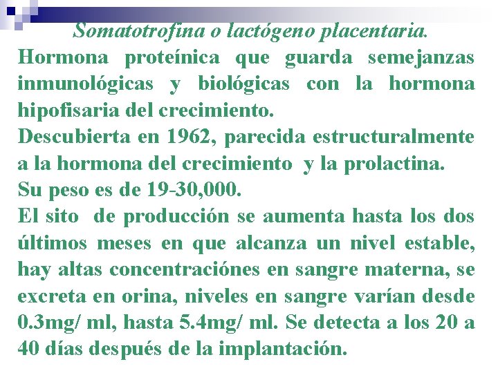 Somatotrofina o lactógeno placentaria. Hormona proteínica que guarda semejanzas inmunológicas y biológicas con la