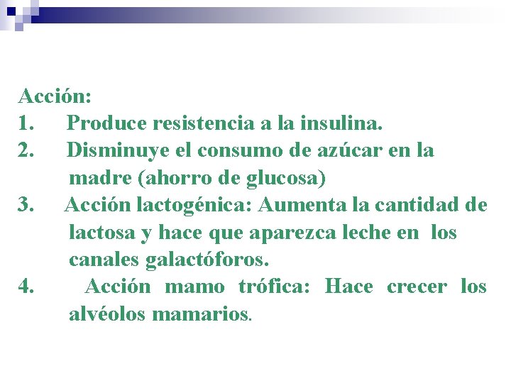 Acción: 1. Produce resistencia a la insulina. 2. Disminuye el consumo de azúcar en