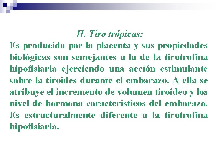 H. Tiro trópicas: Es producida por la placenta y sus propiedades biológicas son semejantes