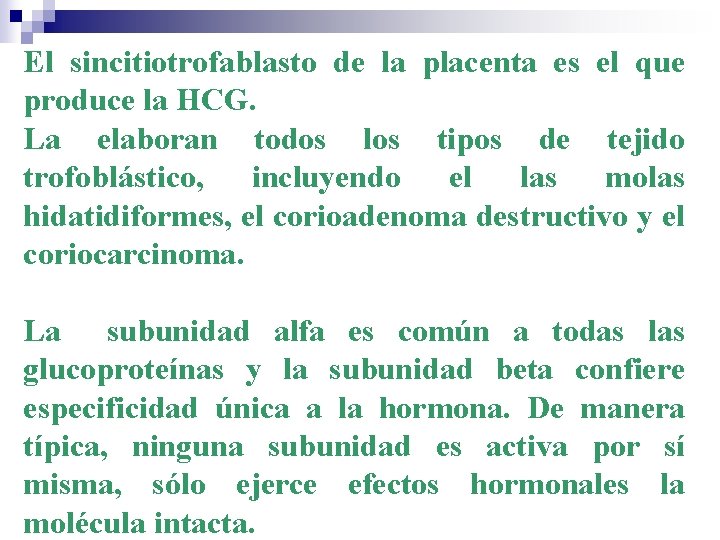 El sincitiotrofablasto de la placenta es el que produce la HCG. La elaboran todos