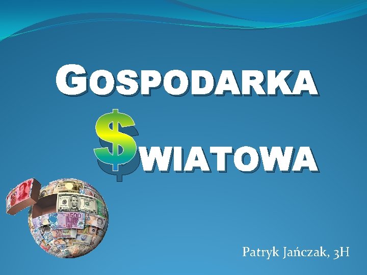 GOSPODARKA $WIATOWA Patryk Jańczak, 3 H 