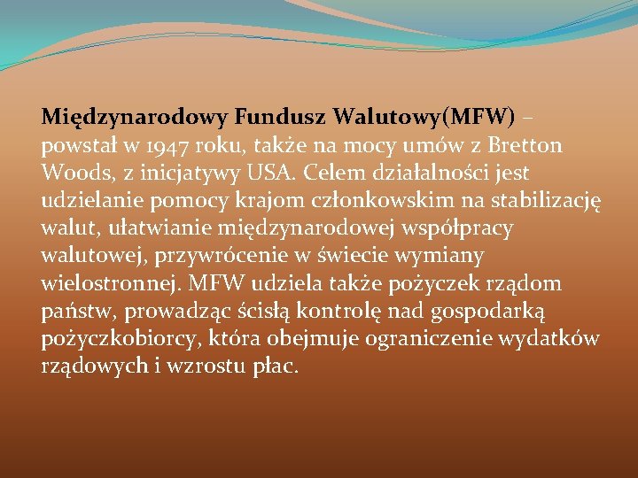 Międzynarodowy Fundusz Walutowy(MFW) – powstał w 1947 roku, także na mocy umów z Bretton