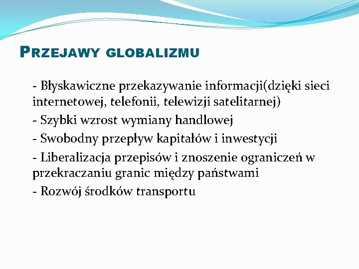 PRZEJAWY GLOBALIZMU - Błyskawiczne przekazywanie informacji(dzięki sieci internetowej, telefonii, telewizji satelitarnej) - Szybki wzrost