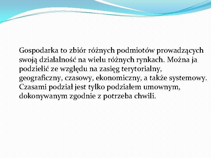 Gospodarka to zbiór różnych podmiotów prowadzących swoją działalność na wielu różnych rynkach. Można ja