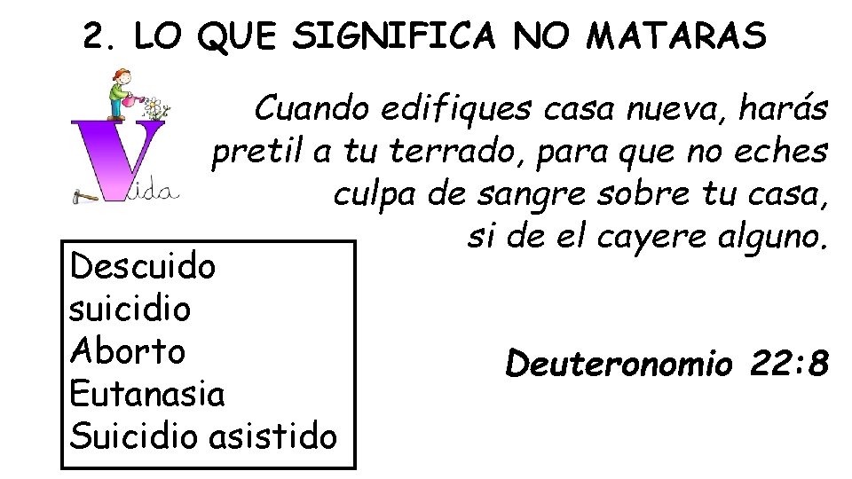 2. LO QUE SIGNIFICA NO MATARAS Cuando edifiques casa nueva, harás pretil a tu 2. LO QUE SIGNIFICA NO MATARAS Cuando edifiques casa nueva, harás pretil a tu