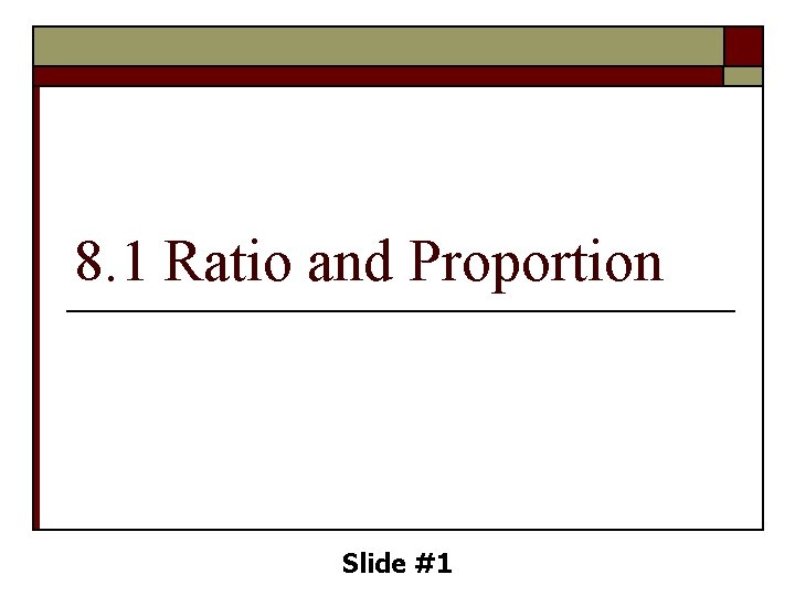 8. 1 Ratio and Proportion Slide #1 