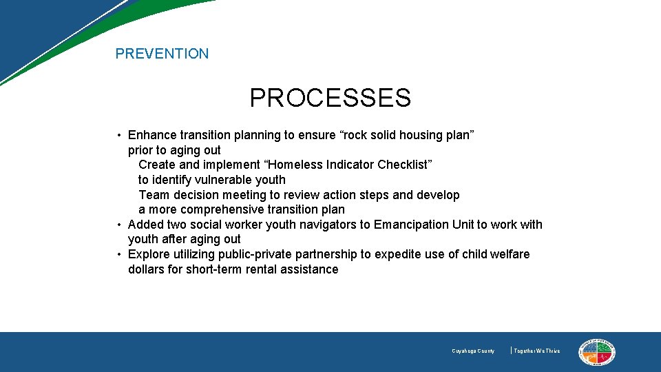 PREVENTION PROCESSES • Enhance transition planning to ensure “rock solid housing plan” prior to