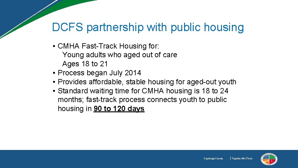 DCFS partnership with public housing • CMHA Fast-Track Housing for: Young adults who aged