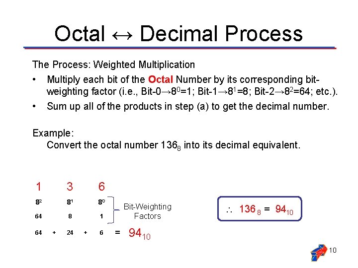 Octal ↔ Decimal Process The Process: Weighted Multiplication • Multiply each bit of the