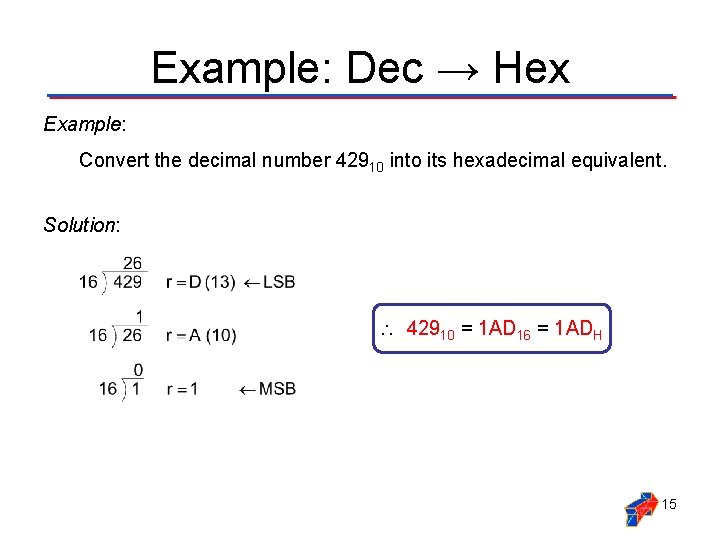 Example: Dec → Hex Example: Convert the decimal number 42910 into its hexadecimal equivalent.