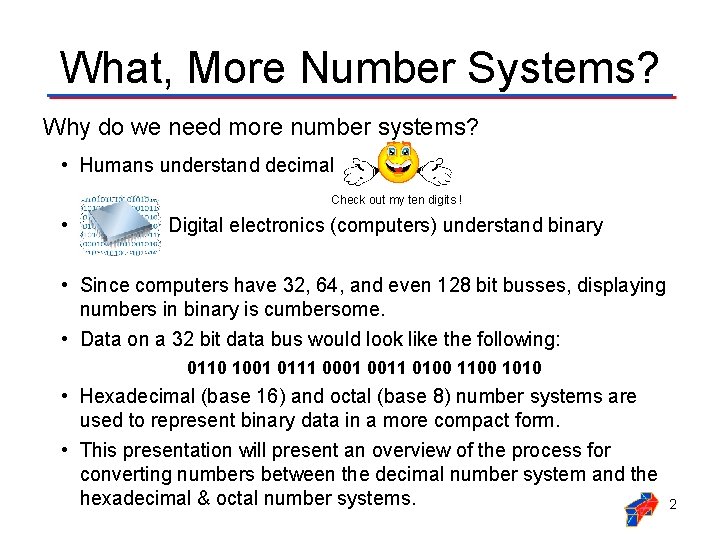 What, More Number Systems? Why do we need more number systems? • Humans understand
