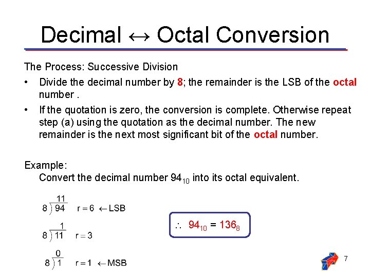 Decimal ↔ Octal Conversion The Process: Successive Division • Divide the decimal number by