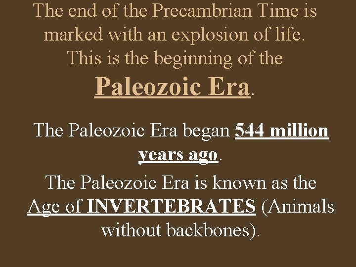 The end of the Precambrian Time is marked with an explosion of life. This