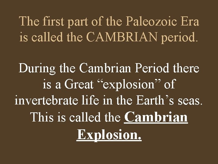 The first part of the Paleozoic Era is called the CAMBRIAN period. During the