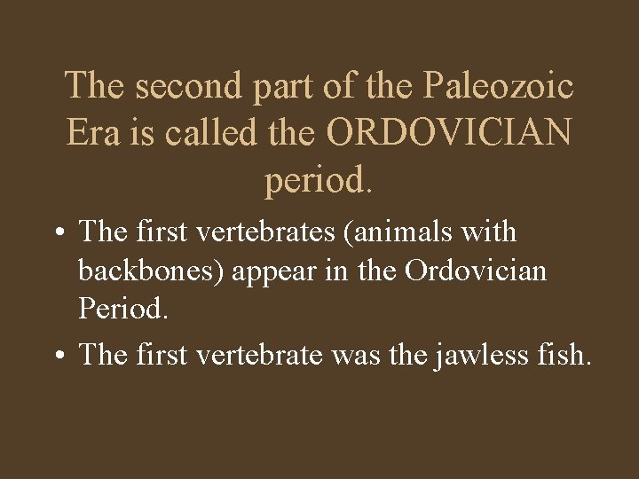 The second part of the Paleozoic Era is called the ORDOVICIAN period. • The