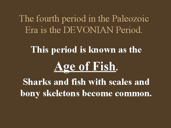 The fourth period in the Paleozoic Era is the DEVONIAN Period. This period is