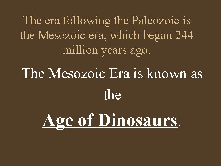 The era following the Paleozoic is the Mesozoic era, which began 244 million years