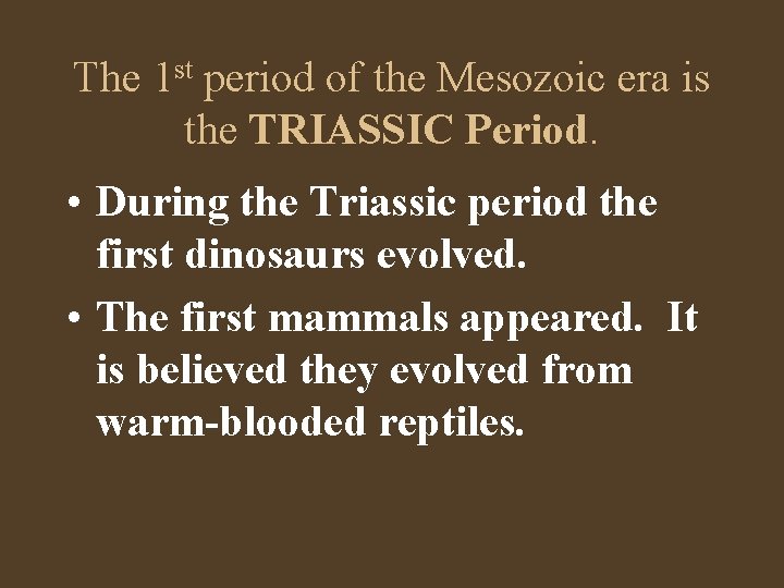 The 1 st period of the Mesozoic era is the TRIASSIC Period. • During