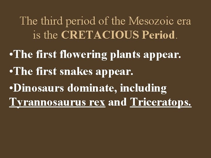 The third period of the Mesozoic era is the CRETACIOUS Period. • The first