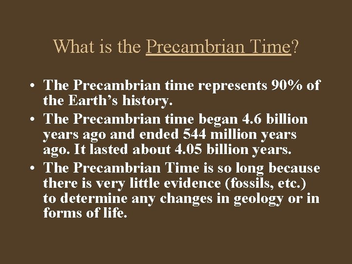 What is the Precambrian Time? • The Precambrian time represents 90% of the Earth’s