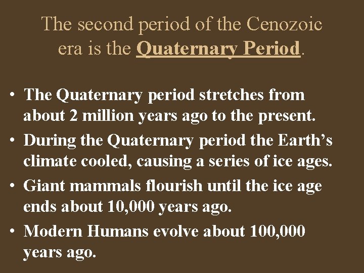 The second period of the Cenozoic era is the Quaternary Period. • The Quaternary