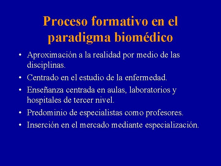 Proceso formativo en el paradigma biomédico • Aproximación a la realidad por medio de