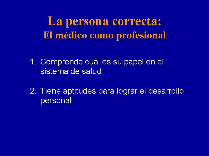 La persona correcta: El médico como profesional 1. Comprende cuál es su papel en