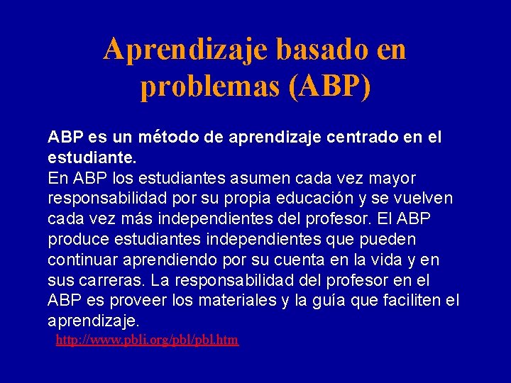 Aprendizaje basado en problemas (ABP) ABP es un método de aprendizaje centrado en el