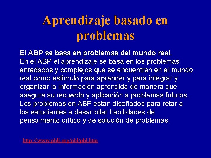 Aprendizaje basado en problemas El ABP se basa en problemas del mundo real. En