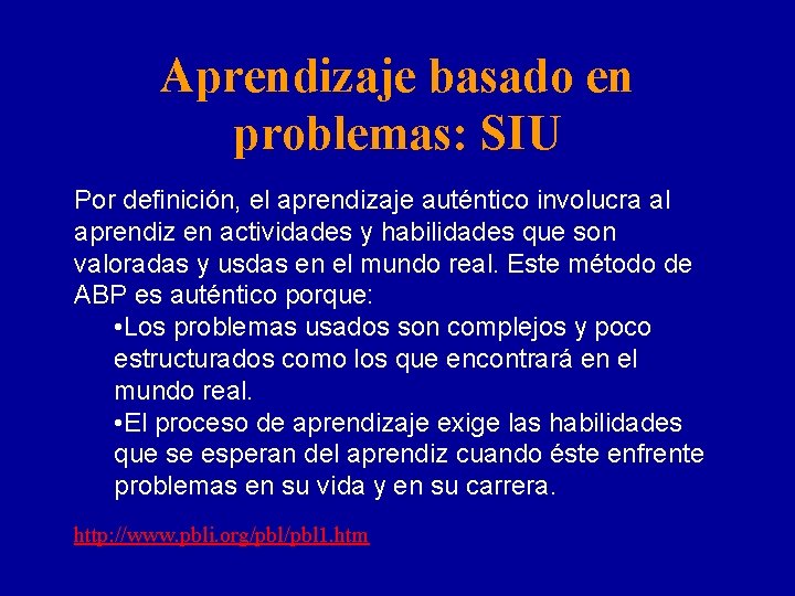 Aprendizaje basado en problemas: SIU Por definición, el aprendizaje auténtico involucra al aprendiz en