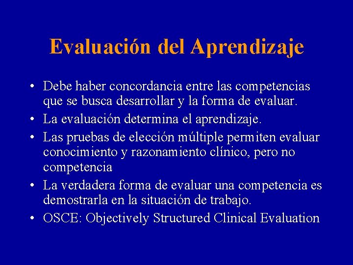 Evaluación del Aprendizaje • Debe haber concordancia entre las competencias que se busca desarrollar
