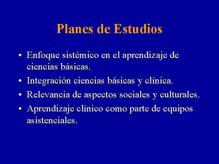 Planes de Estudios • Enfoque sistémico en el aprendizaje de ciencias básicas. • Integración